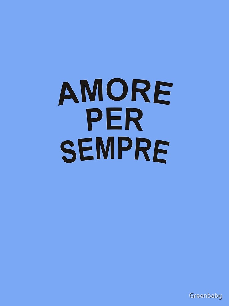 amore-per-sempre-love-forever-in-italian-t-shirt-by-greenbaby-redbubble