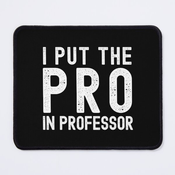 Item preview, Funny Professor - I Put The Pro In Professor - Professor Humor, Associate Professor, Tenure, Assistant Professor, Full Professor designed and sold by jadedscientist.