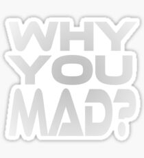 Why You Mad? Sticker