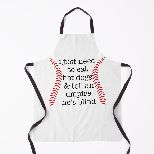 Item preview, I just need to eat hot dogs and tell an umpire he's blind designed and sold by andygiangore.
