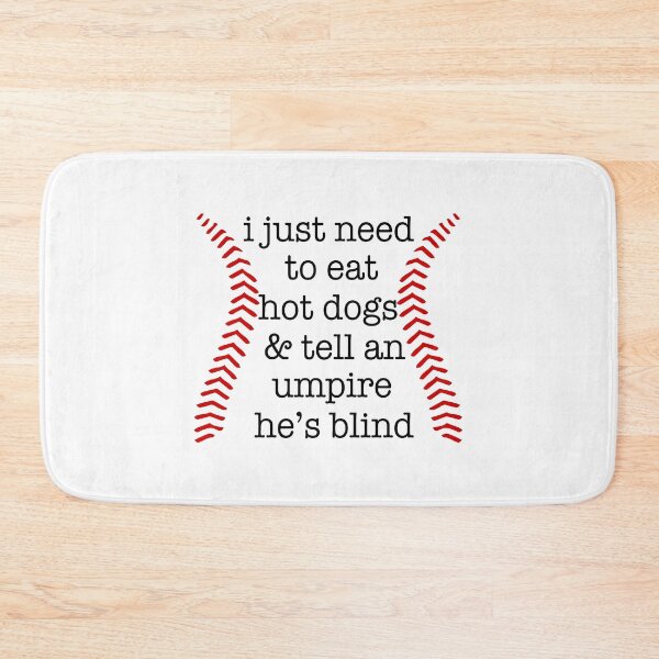 Item preview, I just need to eat hot dogs and tell an umpire he's blind designed and sold by andygiangore.