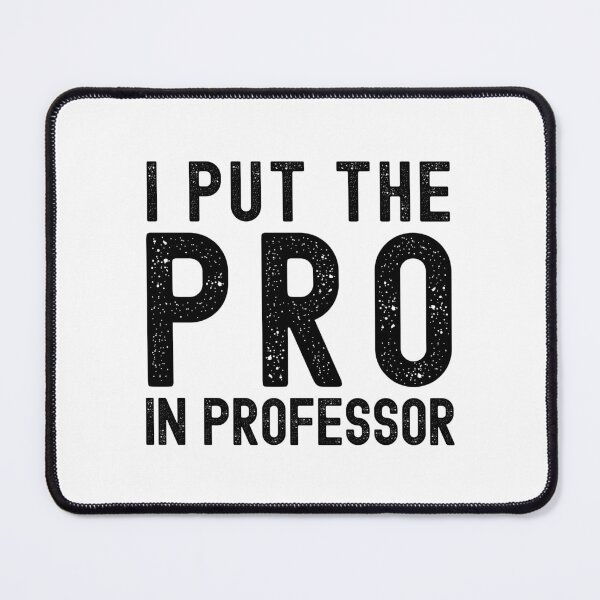 Item preview, Professor Humor - I Put The Pro In Professor - Funny Professor, Associate Professor, Tenure, Assistant Professor, Full Professor designed and sold by jadedscientist.