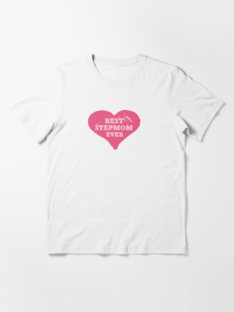 Best Stepmom Ever T Shirt By Stepmomts Redbubble