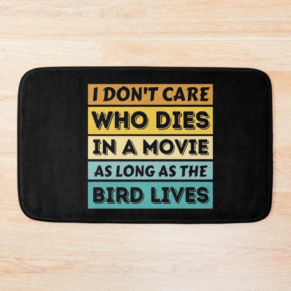 Item preview, I Don't Care Who Dies In A Movie As Long As The Bird Lives - Funny Bird designed and sold by YueHeng Creates ⭐⭐⭐⭐⭐.