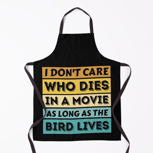 Item preview, I Don't Care Who Dies In A Movie As Long As The Bird Lives - Funny Bird designed and sold by YueHeng Creates ⭐⭐⭐⭐⭐.