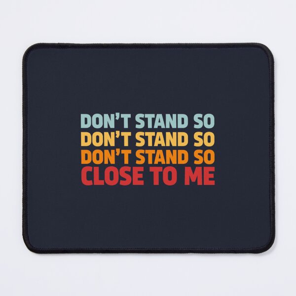 Item preview, DONT STAND SO CLOSE TO ME designed and sold by HoaBinh.