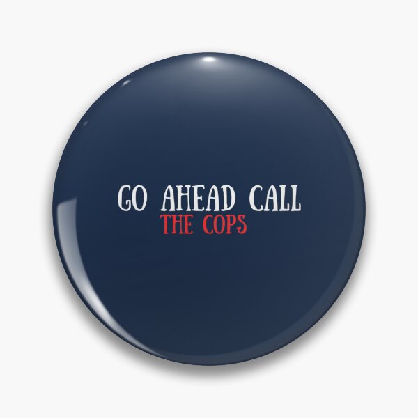 Item preview, Go Ahead Call The CopsCall The Cops designed and sold by HoaBinh.