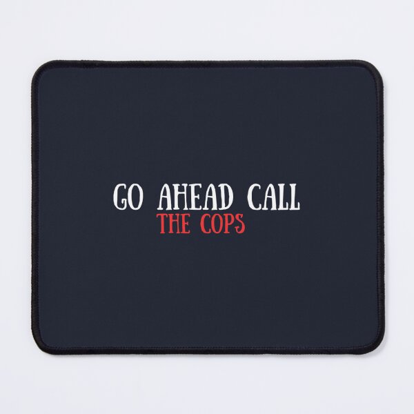 Item preview, Go Ahead Call The CopsCall The Cops designed and sold by HoaBinh.