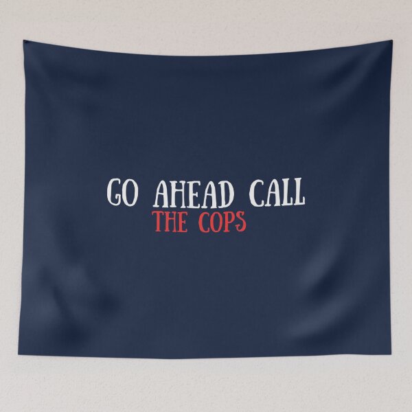 Item preview, Go Ahead Call The CopsCall The Cops designed and sold by HoaBinh.