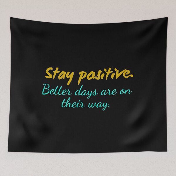 Item preview, Stay positive. - Better days are on their way. designed and sold by Fanatic Nerd.