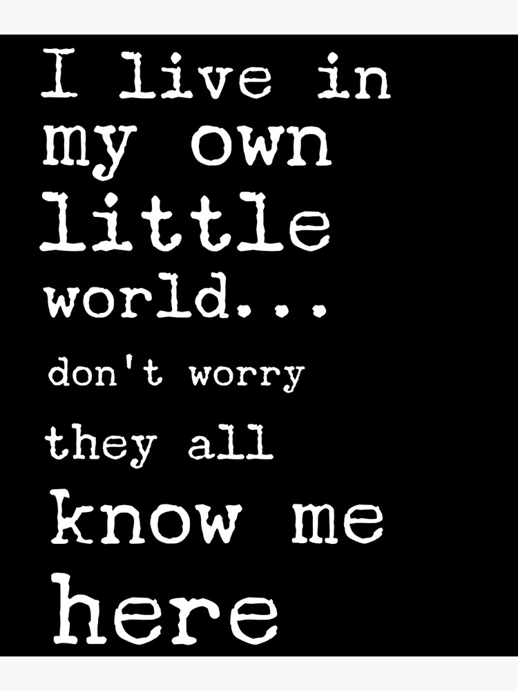 I Live In My Own Little World. Relatable Introvert Quotes.