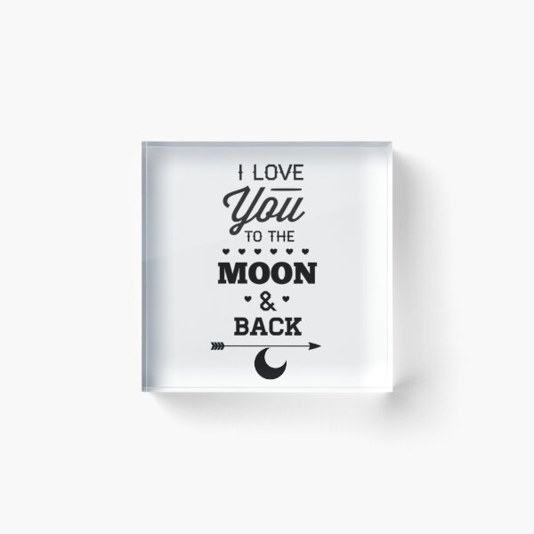 I Love You To The Moon And Back Acrylic Block