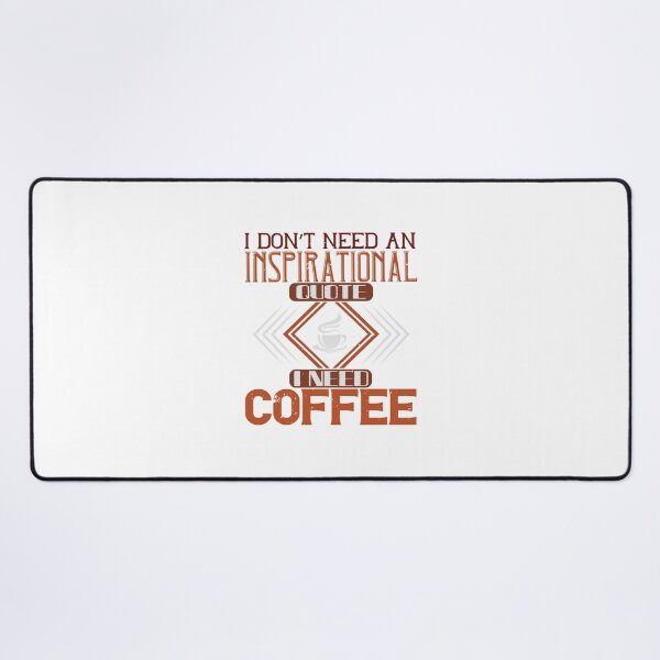 Item preview, I don't need an inspirational quote I need Coffee designed and sold by slicksdesigns.