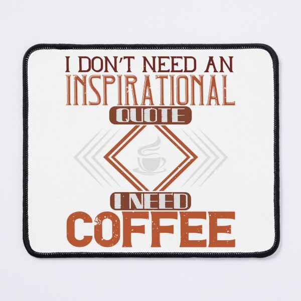Item preview, I don't need an inspirational quote I need Coffee designed and sold by slicksdesigns.