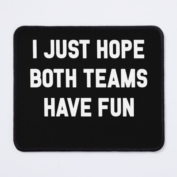 Item preview, I Just Hope Both Teams Have Fun designed and sold by REDallayah.