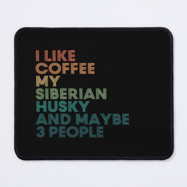 Item preview, I Like Coffee My Siberian Husky And Maybe 3 People designed and sold by kindxinn.