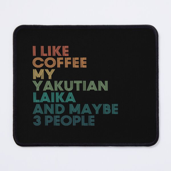 Item preview, I Like Coffee My Yakutian Laika And Maybe 3 People designed and sold by kindxinn.