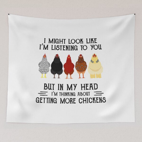 Item preview, I Might Look Like I'm Listening To You But In My Head Im Thinking About Getting More Chickens Funny Chickens Farmer designed and sold by davetmccall.