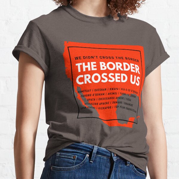 The Border Crossed Us (Blood Orange) Classic T-Shirt