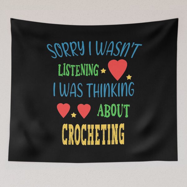Item preview, Sorry I Wasn't Listening I Was Thinking About crocheting designed and sold by homegift11.