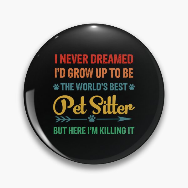 Item preview, I Never Dreamed I'd Grow Up To Be The World's Best Pet Sitter  designed and sold by CarolynFlo8297.