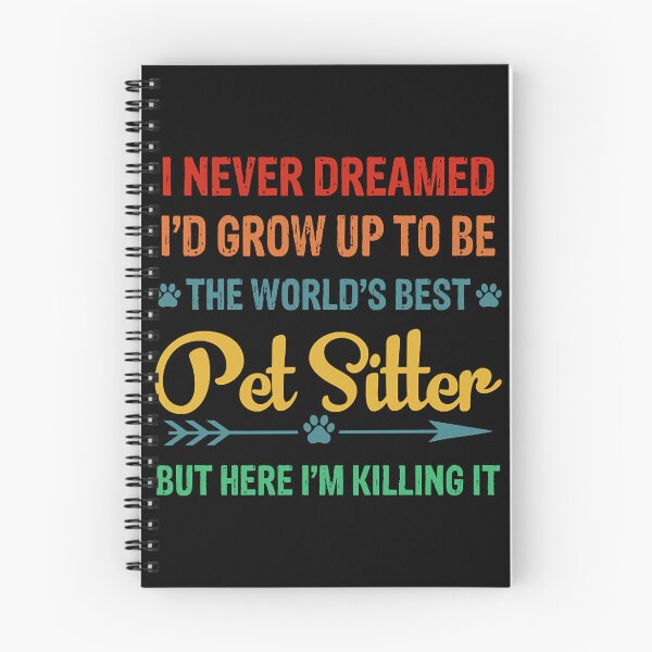 Item preview, I Never Dreamed I'd Grow Up To Be The World's Best Pet Sitter  designed and sold by CarolynFlo8297.
