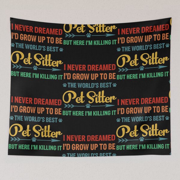 Item preview, I Never Dreamed I'd Grow Up To Be The World's Best Pet Sitter  designed and sold by CarolynFlo8297.