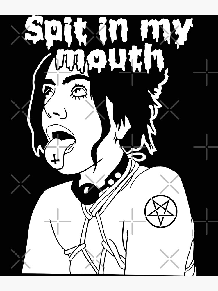 "Spit in my mouth" Poster for Sale by JoyceGray Redbubble