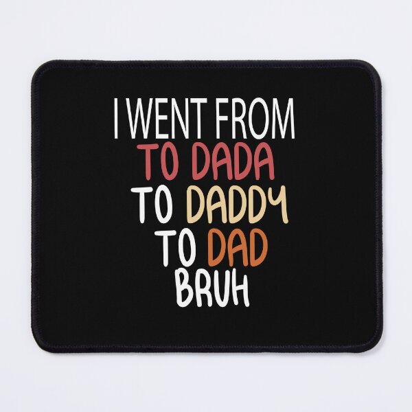 Item preview, Funny Dada Daddy Dad Bruh I Went From Dada Daddy Dad Bruh designed and sold by ZOUBAH.