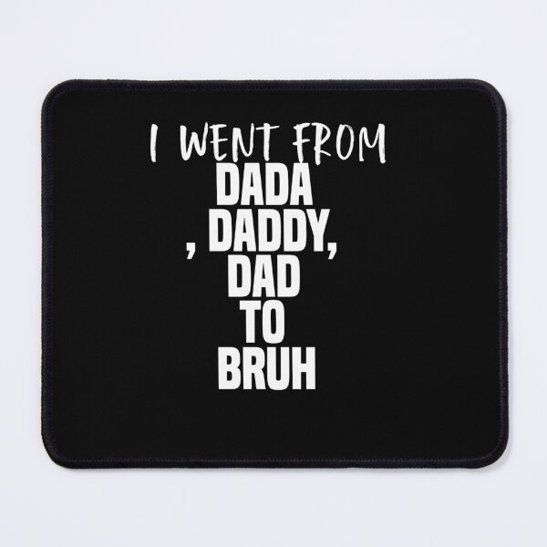 Item preview,  Funny Dada Daddy Dad Bruh I Went From Dada Daddy Dad Bruh designed and sold by ZOUBAH.