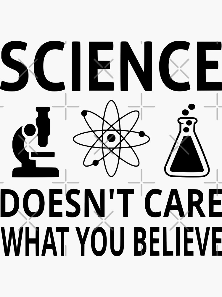 "Science Doesn't Care What You Believe" Sticker for Sale by coolfuntees Redbubble