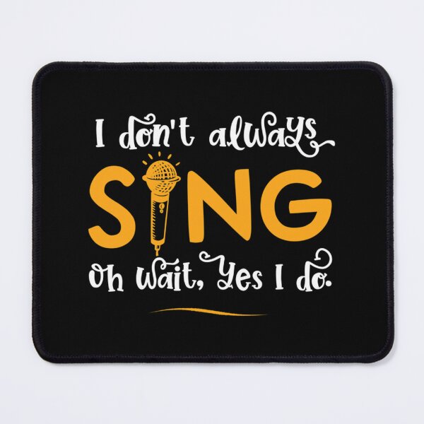 Item preview, I Don T Always Sing Oh Wait Yes I Do Funny Singer Gift Graphic Classic T-Shirt designed and sold by rikazr6sr1.