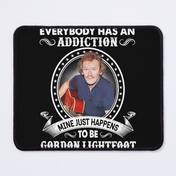 Item preview, Mens Womens Everybody Has An Addiction Mine Just Happens To Be Gordon Lightfoot Funny Fans designed and sold by NadiaMills456.