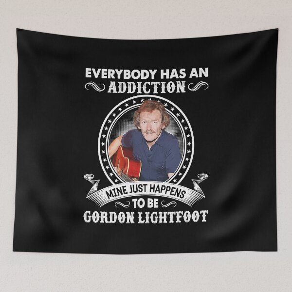 Item preview, Mens Womens Everybody Has An Addiction Mine Just Happens To Be Gordon Lightfoot Funny Fans designed and sold by NadiaMills456.