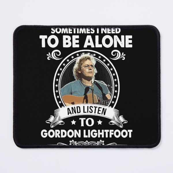 Item preview, Needed Gifts Sometime I Need To Be Alone And Listen To Gordon Lightfoot Graphic For Fans designed and sold by NadiaMills456.