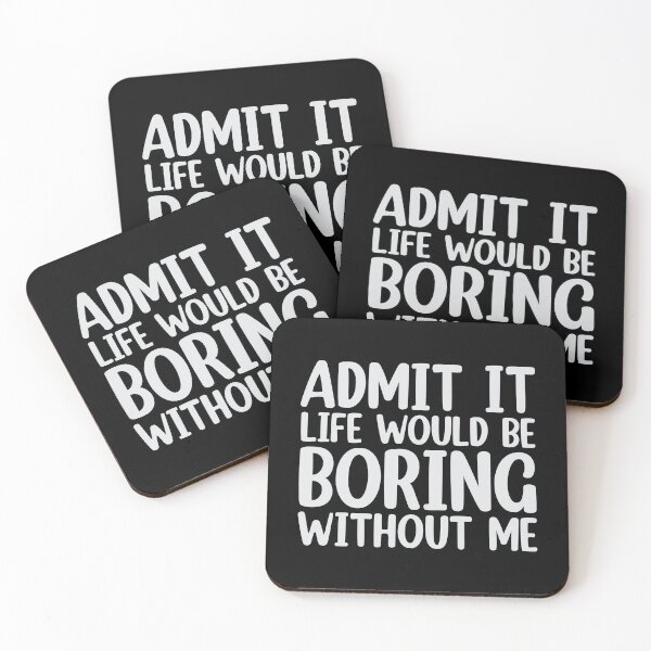 Item preview, Admit It Life Would Be Boring Without Me designed and sold by print hasan.