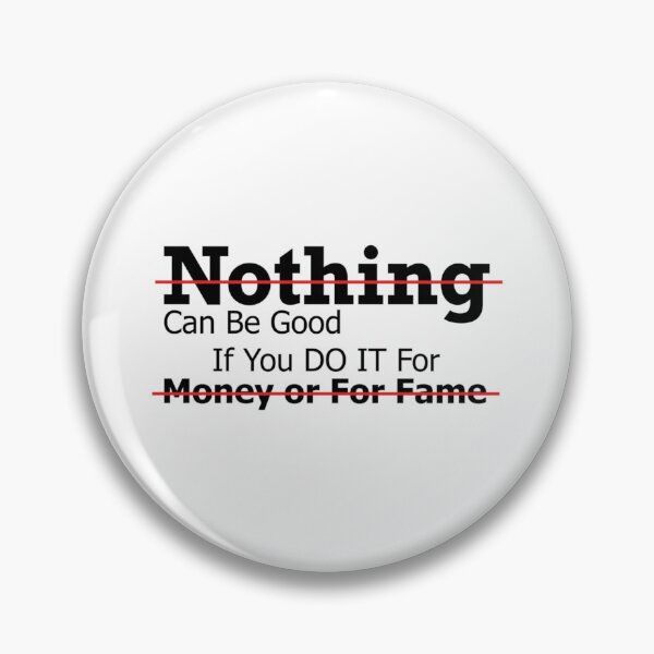 Item preview, Nothing can be good if you do it for fame   designed and sold by Batupahat99.