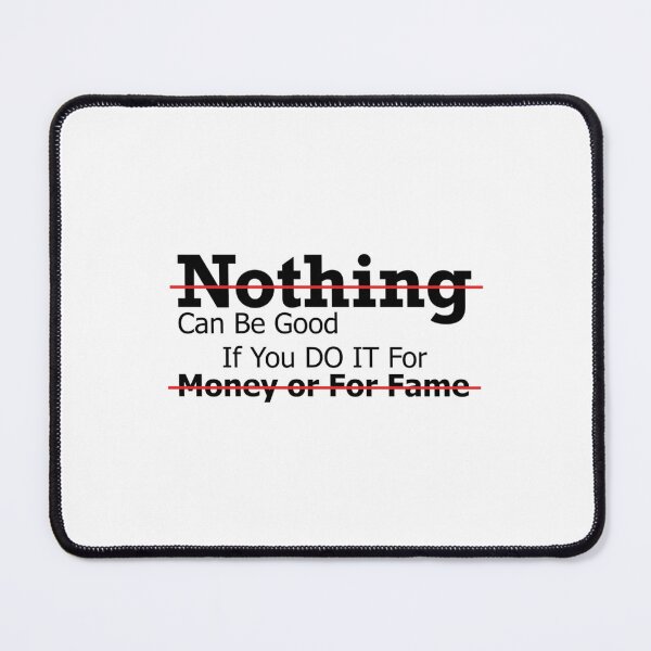 Item preview, Nothing can be good if you do it for fame   designed and sold by Batupahat99.