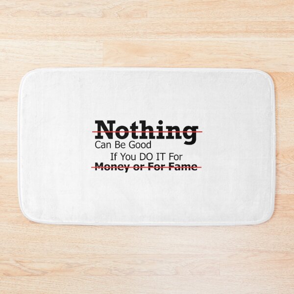 Item preview, Nothing can be good if you do it for fame   designed and sold by Batupahat99.