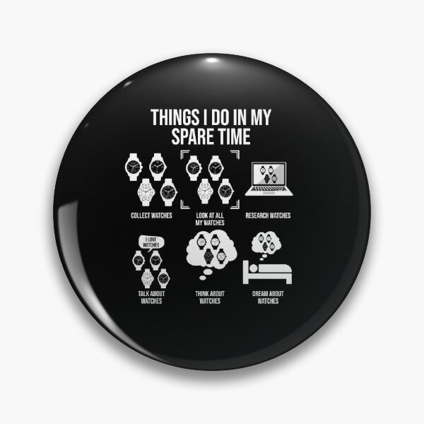 Item preview, Things I Do In My Spare Time, Horologist Watch Collector designed and sold by TheReallyNiceStuff.