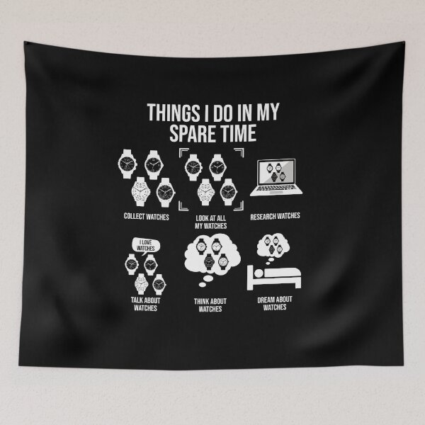 Item preview, Things I Do In My Spare Time, Horologist Watch Collector designed and sold by TheReallyNiceStuff.