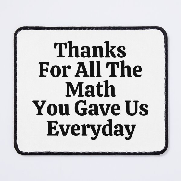 Item preview, Thanks For All The Math You Gave Us Everyday - Funny Math  designed and sold by usaworld.