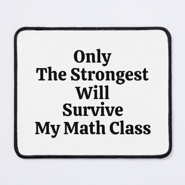 Item preview, Only The Strongest Will Survive My Math Class - Funny Math  designed and sold by usaworld.