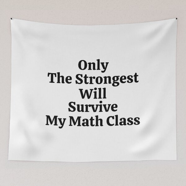 Item preview, Only The Strongest Will Survive My Math Class - Funny Math  designed and sold by usaworld.