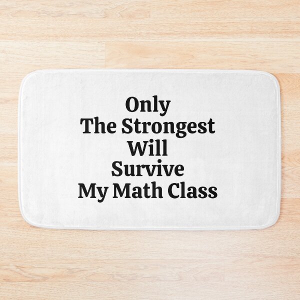 Item preview, Only The Strongest Will Survive My Math Class - Funny Math  designed and sold by usaworld.
