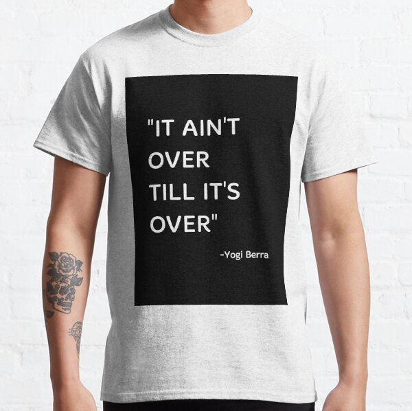 Yogi Berra New York Yankees It Ain't Tower Til It's Over Shirt