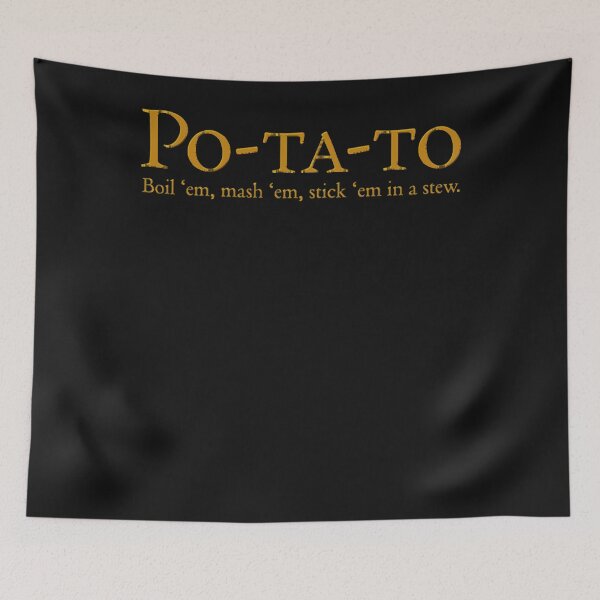 Item preview, Po-ta-to - boil &x27;em, mash &x27;em, stick &x27;em in a stew Classic designed and sold by Anandeddy.