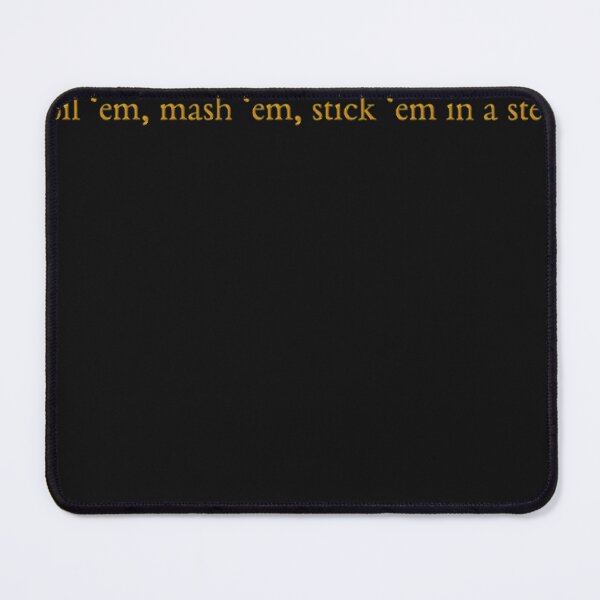 Item preview, Po-ta-to - boil &x27;em, mash &x27;em, stick &x27;em in a stew Classic designed and sold by Anandeddy.