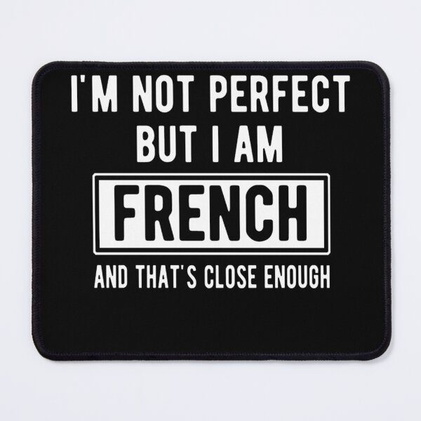 Item preview, Im Not Perfect But I Am French And Thats Close Enough designed and sold by maximjki.