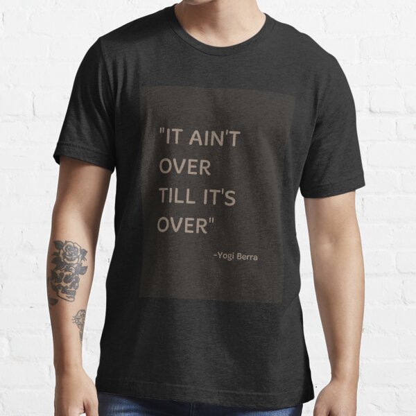 It Ain T over Til It S over Yogi Berra T-shirt' Men's Premium